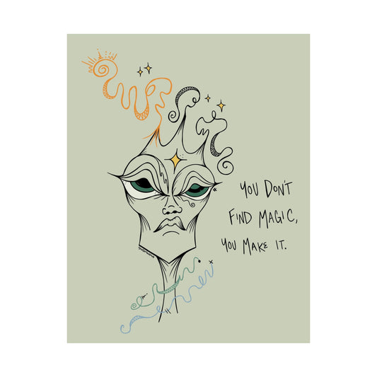 "You Don't Find Magic, You Make It" Satin Print