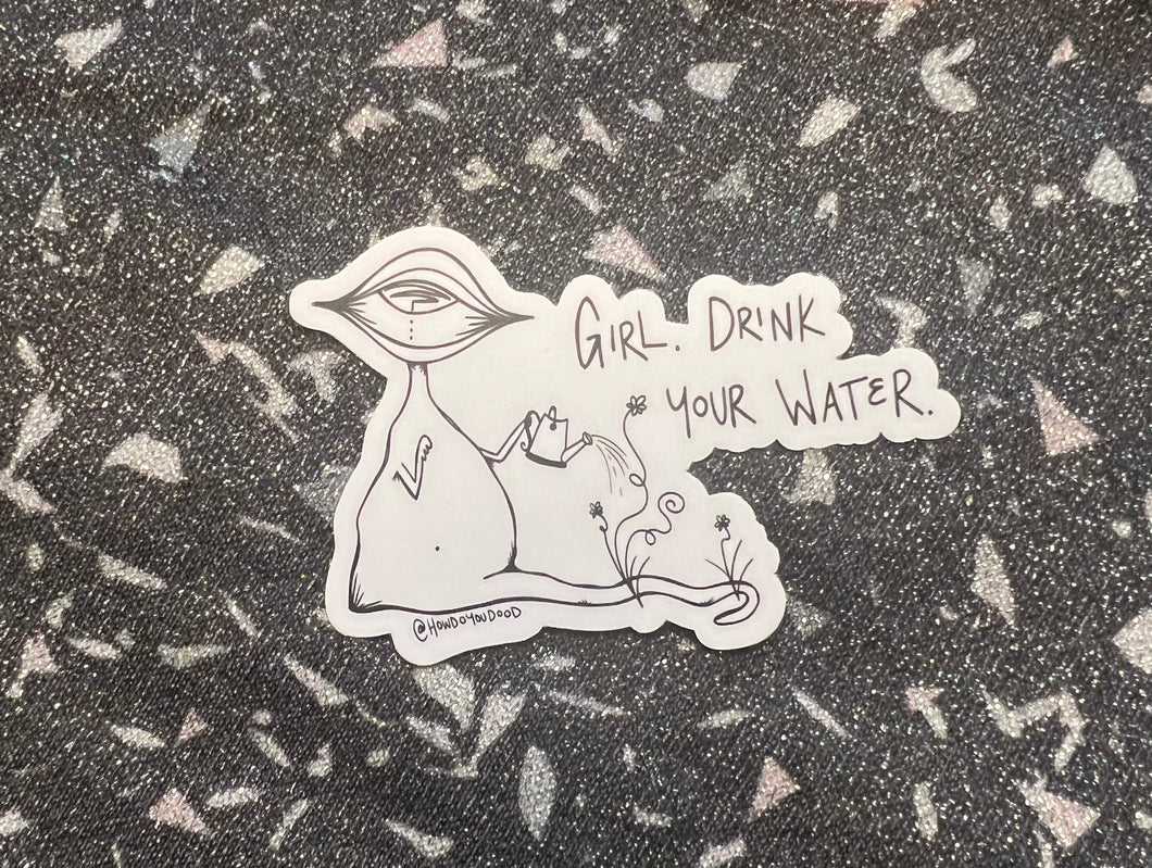 Girl. Drink Your Water Sluggy Boi Sticker